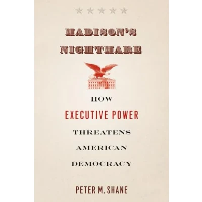 Abbildung von Madison&#039;s Nightmare: How Executive Power Threatens American Democracy