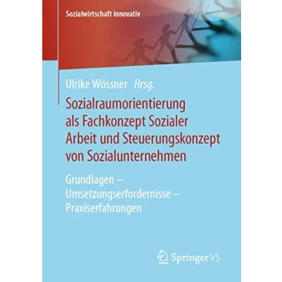Abbildung von Sozialraumorientierung als Fachkonzept Sozialer Arbeit und Steuerungskonzept von Sozialunternehmen: Grundlagen Umsetzungserfordernisse Praxiserfahrungen (Sozialwirtschaft innovativ)