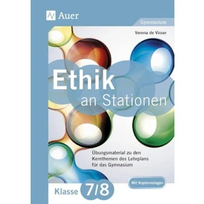 Abbildung von Ethik an Stationen 7 8 Gymnasium: Übungsmaterial zu den Kernthemen des Lehrplans für das Gymnasium (7. und 8. Klasse) (Stationentraining Sekundarstufe Ethik)