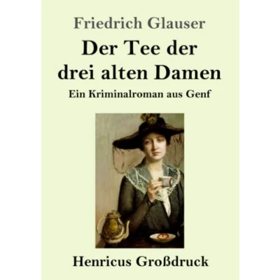 Abbildung von der Tee drei alten Damen (Großdruck): Ein Kriminalroman aus Genf