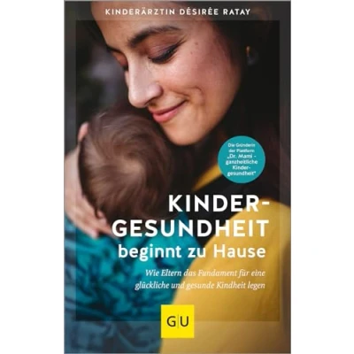 Abbildung von Kindergesundheit beginnt zu Hause: Wie Eltern das Fundament für eine glückliche und gesunde Kindheit legen (GU Kindergesundheit)