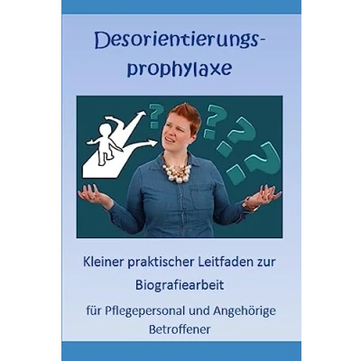 Abbildung von Desorientierungsprophylaxe: Praktischer Leitfaden fuer Pflegepersonal und Angehoerige Betroffener