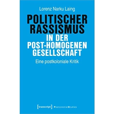 Abbildung von Politischer Rassismus in der post homogenen Gesellschaft: Eine postkoloniale Kritik (Postcolonial Studies)