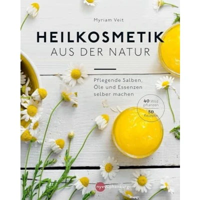 Abbildung von Heilkosmetik aus der Natur: pflegende Salben, Öle und Essenzen selber machen