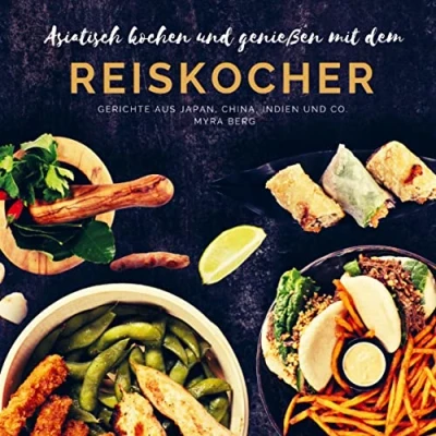 Abbildung von Asiatisch kochen und genießen mit dem Reiskocher: Gerichte aus Japan, China, Indien Co.