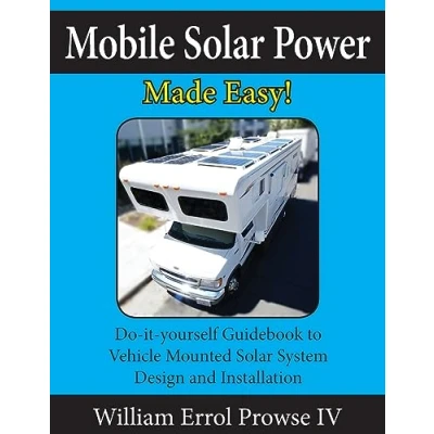 Abbildung von Mobile solar Power Made Easy!: 12 volt off grid system design and installation. RV&#039;s, Vans, Cars boats! Do it yourself step by instructions.