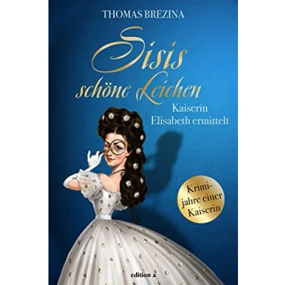 Abbildung von Sisis schöne Leichen: Kaiserin Elisabeth ermittelt (Kaiserin ermittelt: Krimijahre einer Kaiserin)