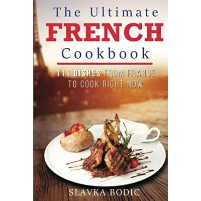 Abbildung von The Ultimate French Cookbook: 111 Dishes From France To Cook Right Now (World Cuisines, Band 8)