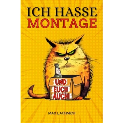 Abbildung von Ich hasse Montage (und euch auch!): Das witzige Mitmachbuch zum Frustabbau Lustige Übungen Ausfüllen, Kritzeln und Abreagieren