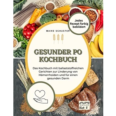 Abbildung von Gesunder Po Kochbuch: Das Kochbuch mit ballaststoffreichen Gerichten zur Linderung von Hämorrhoiden und für einen gesunden Darm. Jedes Rezept farbig bebildert