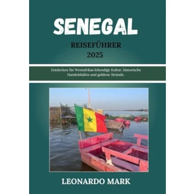Abbildung von Senegal Reiseführer 2025: Entdecken Sie Westafrikas lebendige Kultur, historische Handelshäfen und goldene Strände