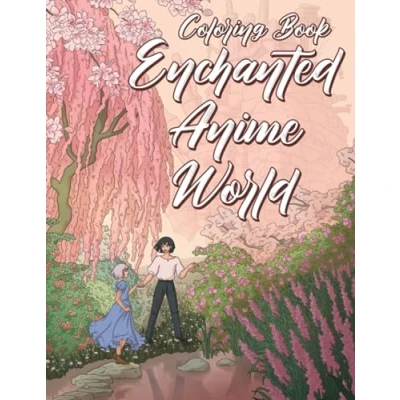 Abbildung von Enchanted Anime World Coloring Book: Enter a of Magic with Inspired Characters Pages and Fantasy Landscapes Illustrations for Teens &amp; Adults Relaxation