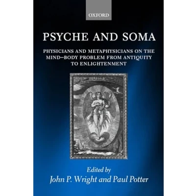 Abbildung von Psyche and Soma: Physicians Metaphysicians on the Mind Body Problem from Antiquity to Enlightenment