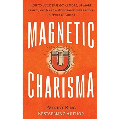 Abbildung von Magnetic Charisma: How to Build Instant Rapport, be More Likable, and Make a Memorable Impression ? Gain the It Factor (How Likable Charismatic, Band 17)