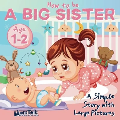 Abbildung von How to Be a Big Sister Book for 1 and 2 Year Old Toddlers: Simple Story with Large Pictures Prepare New Baby Sibling