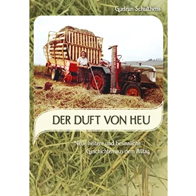 Abbildung von Der Duft von Heu: neue heitere und besinnliche Geschichten aus dem Alltag