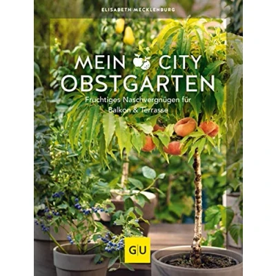 Abbildung von Mein City Obstgarten: Fruchtiges Naschvergnügen für Balkon &amp; Terrasse (GU Balkon)