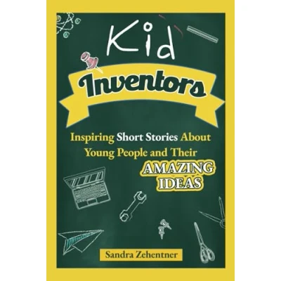 Abbildung von Kid Inventors: Inspiring Short Stories About Young People and Their Amazing Ideas