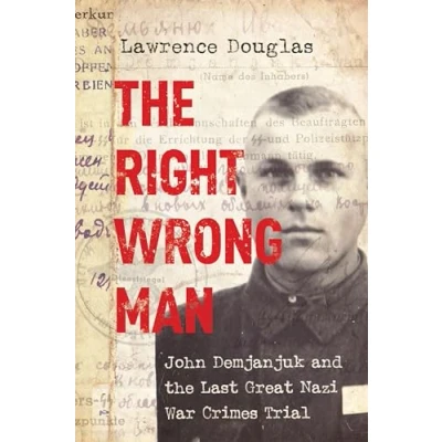 Abbildung von the Right Wrong Man: John Demjanjuk and Last Great Nazi War Crimes Trial