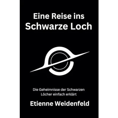 Abbildung von Eine Reise ins Schwarze Loch: Die Geheimnisse der Schwarzen Löcher einfach erklärt