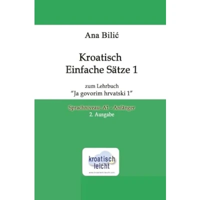 Abbildung von Kroatisch Einfache Sätze 1 zum Lehrbuch &quot;Ja govorim hrvatski 1&quot;: Sprachniveau A1 Anfänger, 2. Ausgabe