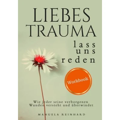 Abbildung von Liebes Trauma, lass uns reden Das Workbook: Wie jeder seine verborgenen Wunden versteht und überwindet