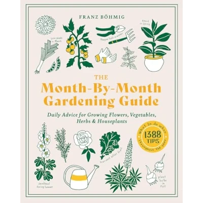 Abbildung von The Month by Gardening Guide: Daily Advice for Growing Flowers, Vegetables, Herbs, and Houseplants