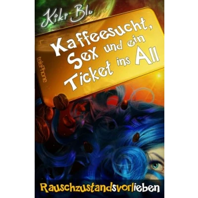Abbildung von Rauschzustandsvorlieben (Kaffeesucht, Sex und ein Ticket ins All, Band 7)