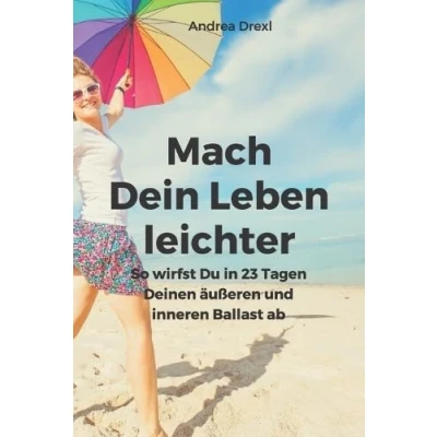 Abbildung von Mach Dein Leben leichter: So wirfst Du in 23 Tagen Deinen äußeren und inneren Ballast ab