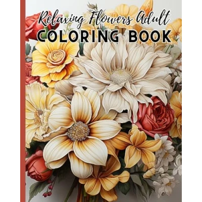 Abbildung von Relaxing Flowers Adult Coloring Book For Women: An Awesome Mindfulness Anxiety Relief and Relaxation Flower