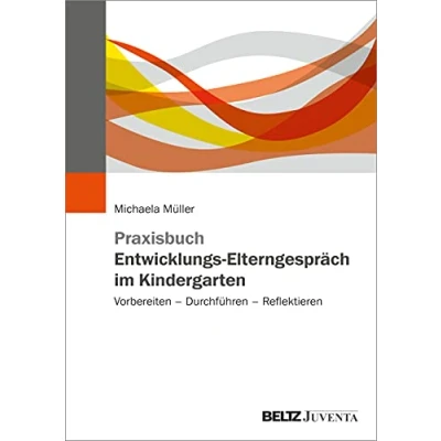 Abbildung von Praxisbuch Entwicklungs Elterngespräch im Kindergarten: Vorbereiten Durchführen Reflektieren