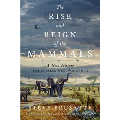 Abbildung von the Rise and Reign of Mammals: A New History, from Shadow Dinosaurs to Us