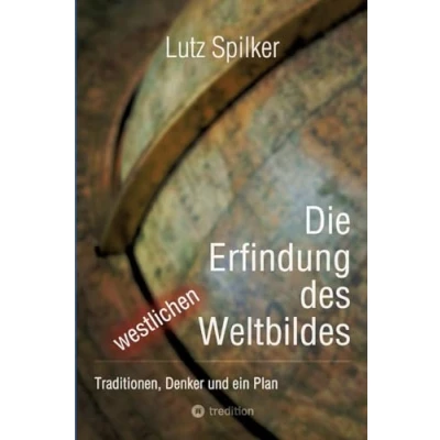 Abbildung von Die Erfindung des westlichen Weltbildes: Traditionen, Denker und ein Plan