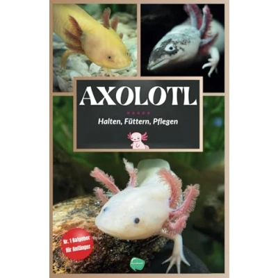 Abbildung von Das Axolotl Buch: Haltung leicht gemacht Pflege, Fütterung &amp; Gesundheit
