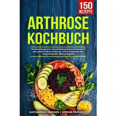 Abbildung von Arthrose Kochbuch: 150 abwechslungsreiche und entzündungshemmende Rezepte für eine gesunde Ernährung. Leckere mehr Lebensfreude! Inkl. Nährwertangaben