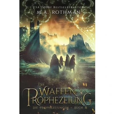 Abbildung von Die Waffen der Prophezeiung: Ein epischer Fantasy Roman (Die Prophezeiungen, Band 3)