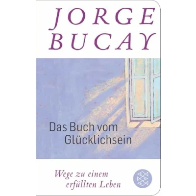 Abbildung von Das Buch vom Glücklichsein: Wege zu einem erfüllten Leben