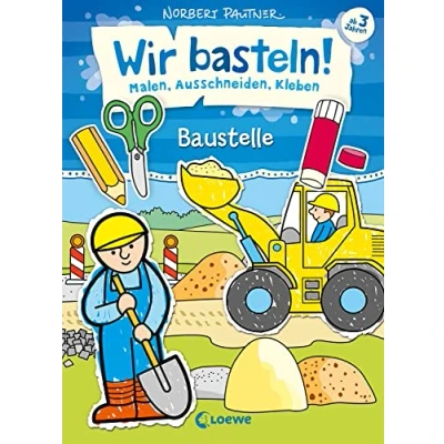 Abbildung von Wir basteln! Malen, Ausschneiden, Kleben Baustelle: Beschäftigung für Kinder ab 3 Jahre