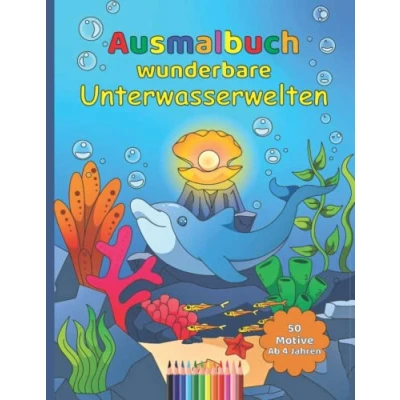 Abbildung von Wunderbare Unterwasserwelten und Meerestiere Malbuch für Jungen Mädchen ab 4 Jahren / 50 wunderschöne phantastische Motive ...