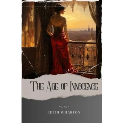 Abbildung von The Age of Innocence: A Captivating Tale Love and Society&#039;s Demands in Innocence. Original Classic (annotated)