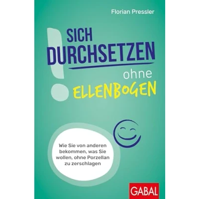 Abbildung von Sich durchsetzen ohne Ellenbogen: Wie Sie von anderen bekommen, was wollen, Porzellan zu zerschlagen (Dein Erfolg)