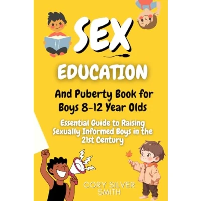 Abbildung von Sex Education and Puberty Book for Boys 8 12 Year Olds: Essential Guide to Raising Sexually Informed in the 21st Century