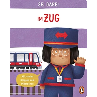 Abbildung von Sei dabei! Im Zug: Pappbilderbuch mit vielen Klappen zum Mitmachen ab 2 Jahren (Die Reihe, Band 8)