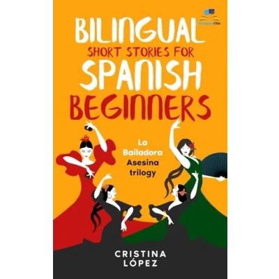 Abbildung von LA Bailadora Asesina / The Assassin Dancer TRILOGY: Three Connected Bilingual Short Stories for Spanish Beginners: Asesina, Estrella del Flamenco and El Último Baile IN ONE BOOK.