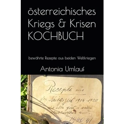 Abbildung von österreichisches Kriegs &amp; Krisen KOCHBUCH: bewährte Rezepte aus beiden Weltkriegen