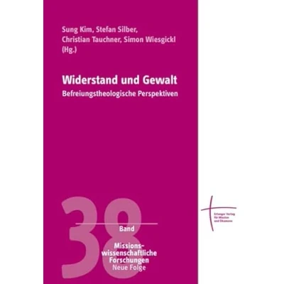 Abbildung von Widerstand und Gewalt: Befreiungstheologische Perspektiven (Missionswissenschaftliche Forschungen: Neue Folge)