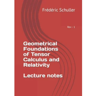 Abbildung von Geometrical Foundations of Tensor Calculus and Relativity lecture notes: Rev 1