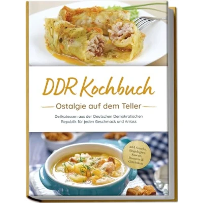 Abbildung von DDR Kochbuch: Ostalgie auf dem Teller Delikatessen aus der Deutschen Demokratischen Republik für jeden Geschmack und Anlass inkl. Snacks, Eingelegtes, Saucen, Desserts &amp; Getränken