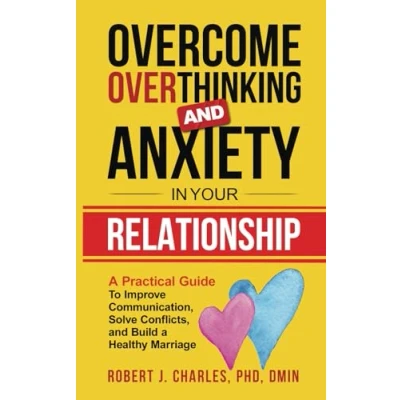 Abbildung von Overcome Overthinking and Anxiety in Your Relationship: a Practical Guide to Improve Communication, Solve Conflicts Build Healthy Marriage