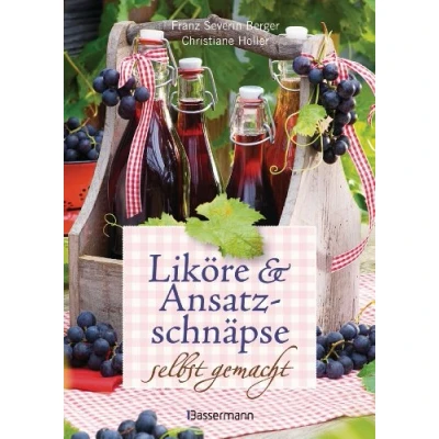 Abbildung von Liköre und Ansatzschnäpse selbst gemacht: Mit 50 Schritt für Rezepten